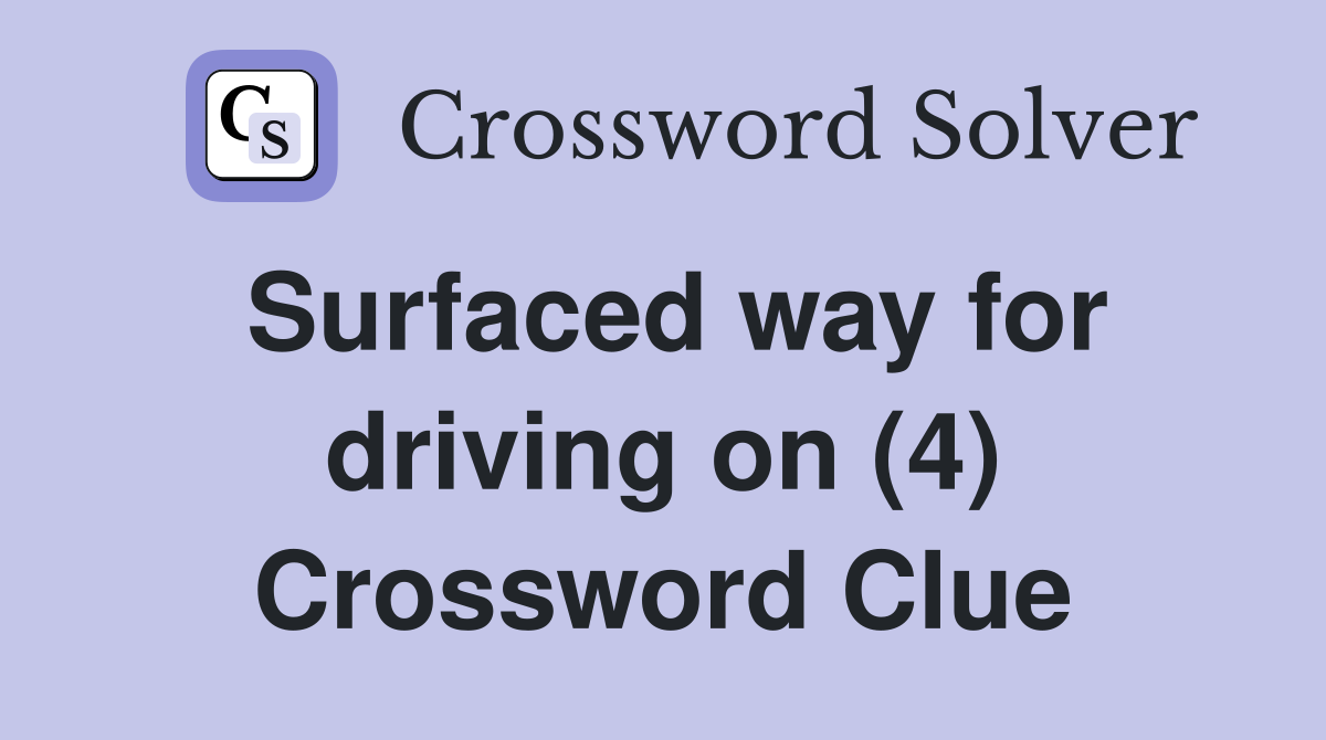 Surfaced way for driving on (4) Crossword Clue