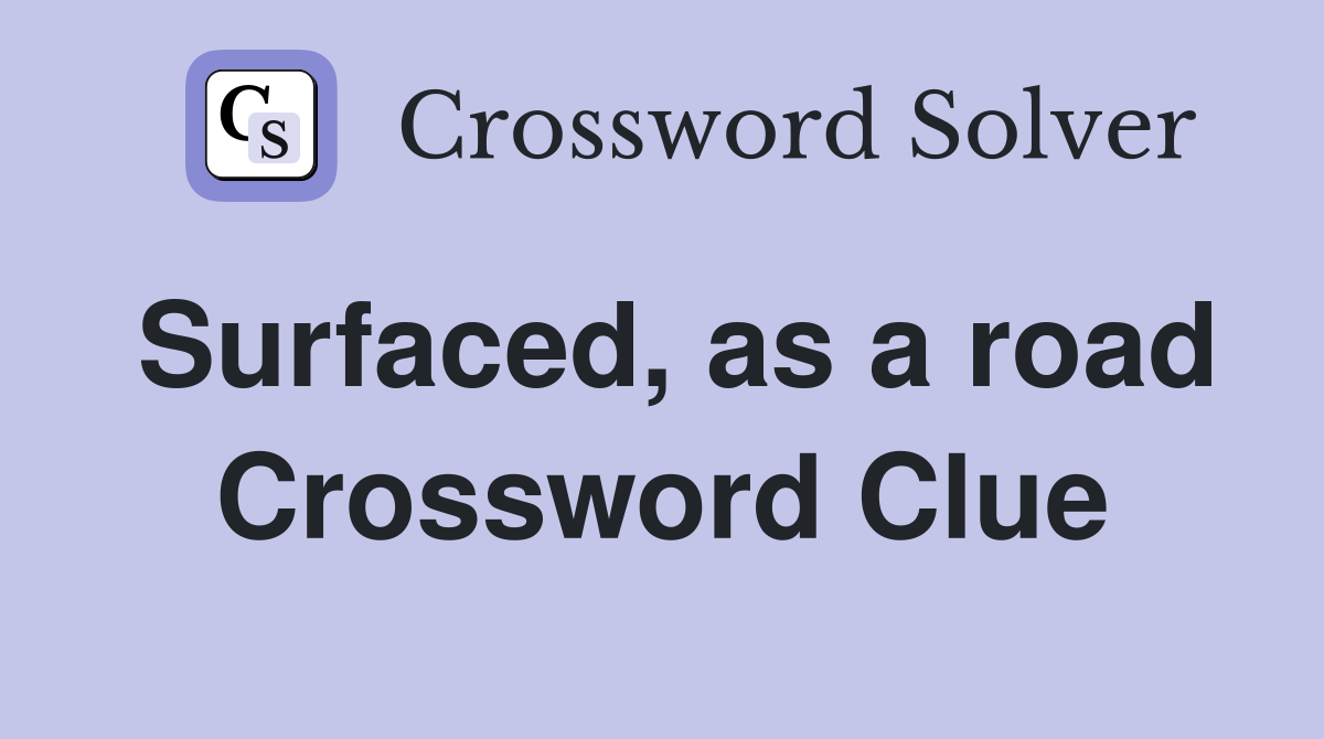 Surfaced, as a road Crossword Clue