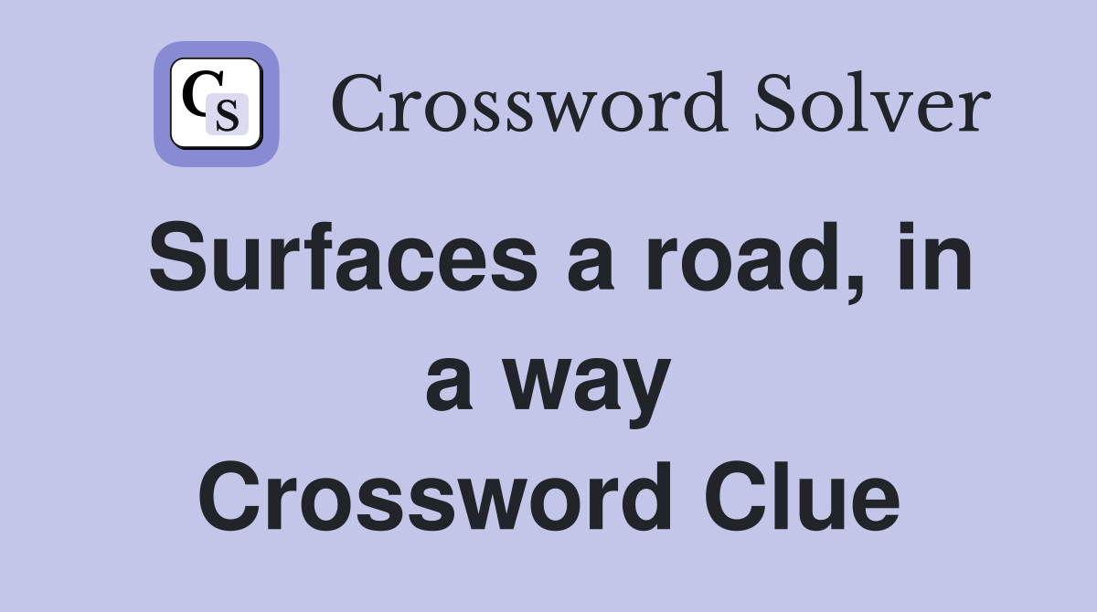 Surfaces a road, in a way Crossword Clue
