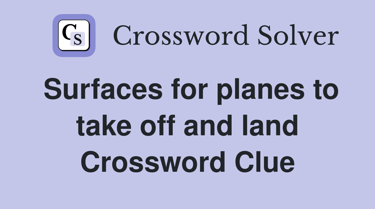 Surfaces for planes to take off and land Crossword Clue