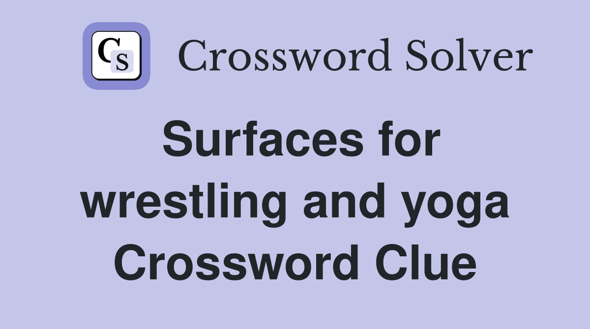 Surfaces for wrestling and yoga Crossword Clue