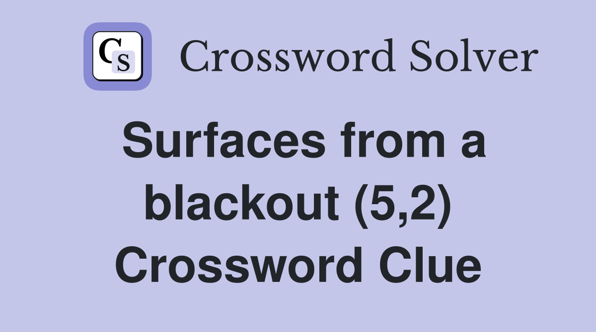Surfaces from a blackout (5,2) Crossword Clue