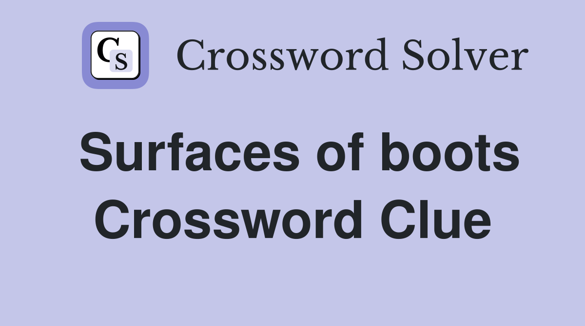 Surfaces of boots Crossword Clue