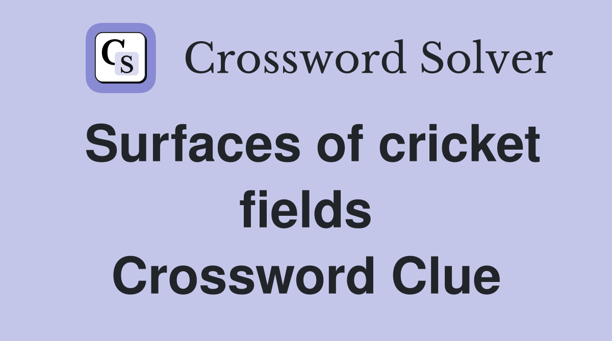 Surfaces of cricket fields Crossword Clue