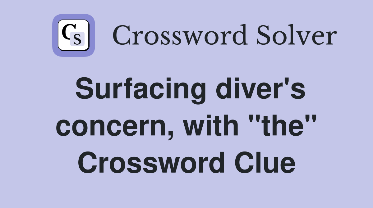 Surfacing diver's concern, with "the" Crossword Clue