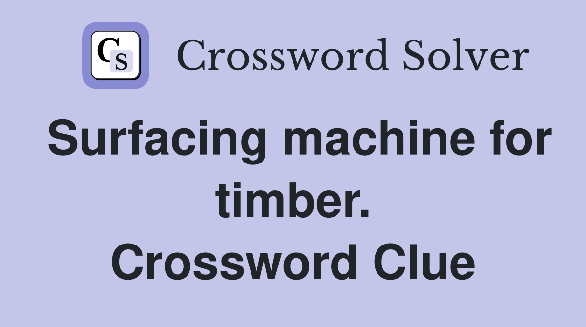 Surfacing machine for timber. Crossword Clue