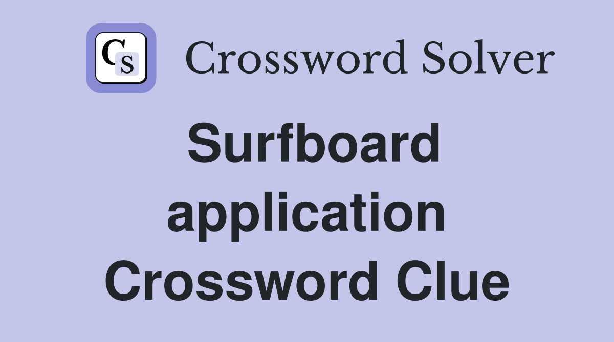 Surfboard application Crossword Clue