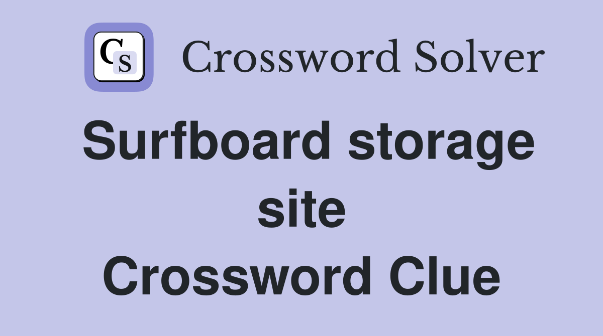 Surfboard storage site Crossword Clue