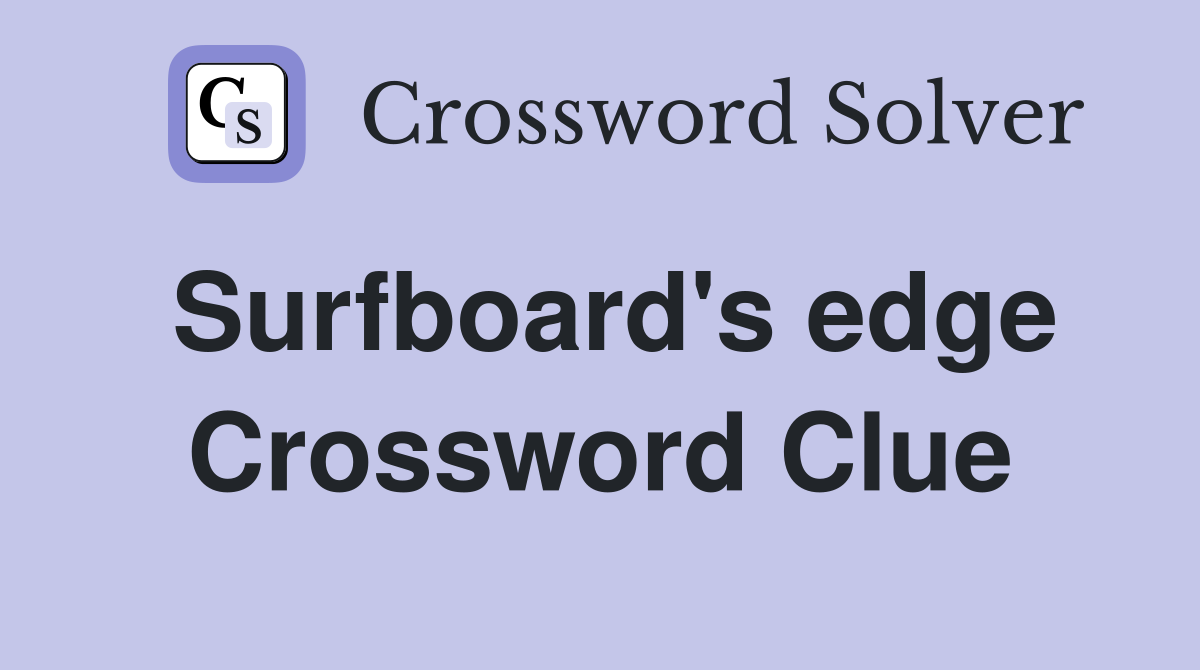 Surfboard's edge Crossword Clue