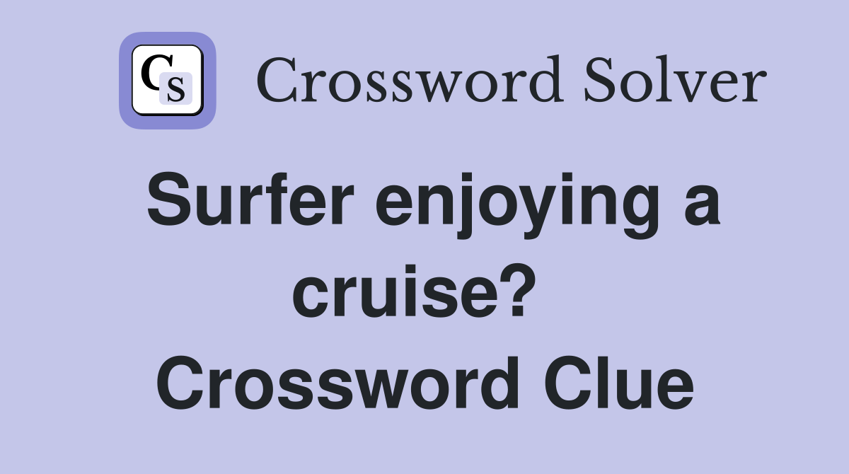 Surfer enjoying a cruise?  Crossword Clue