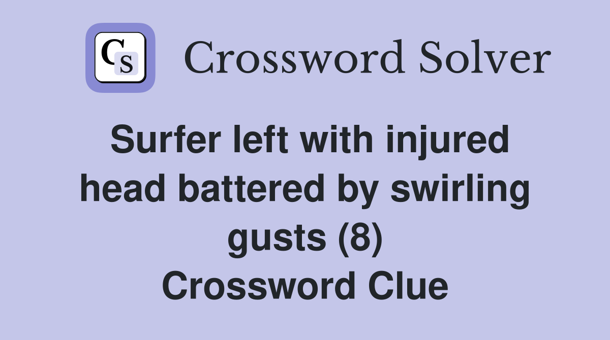 Surfer left with injured head battered by swirling gusts (8) Crossword Clue