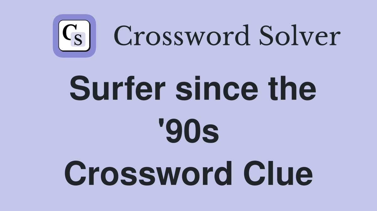 Surfer since the '90s Crossword Clue