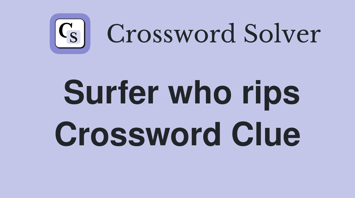 Surfer who rips Crossword Clue