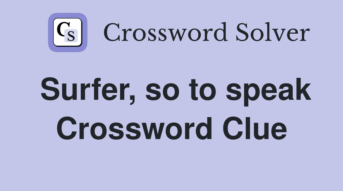 Surfer, so to speak Crossword Clue