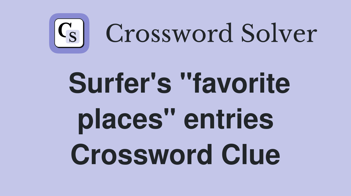 Surfer's "favorite places" entries Crossword Clue