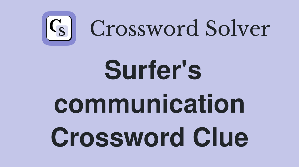 Surfer's communication Crossword Clue
