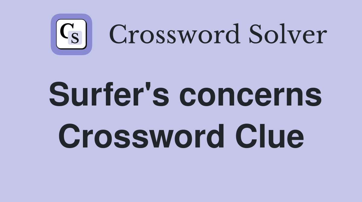 Surfer's concerns Crossword Clue