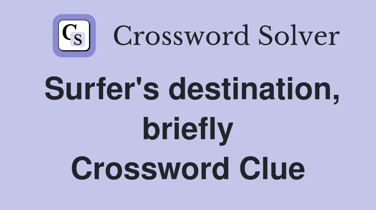 Surfer's destination, briefly Crossword Clue