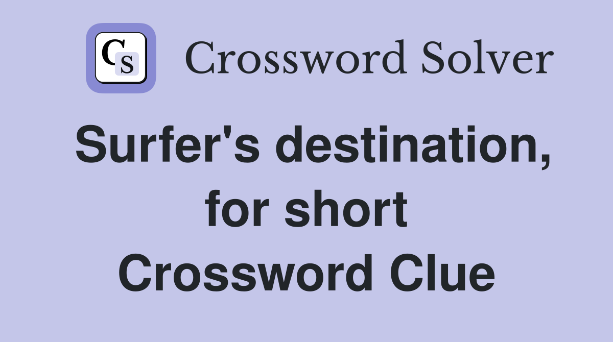 Surfer's destination, for short Crossword Clue
