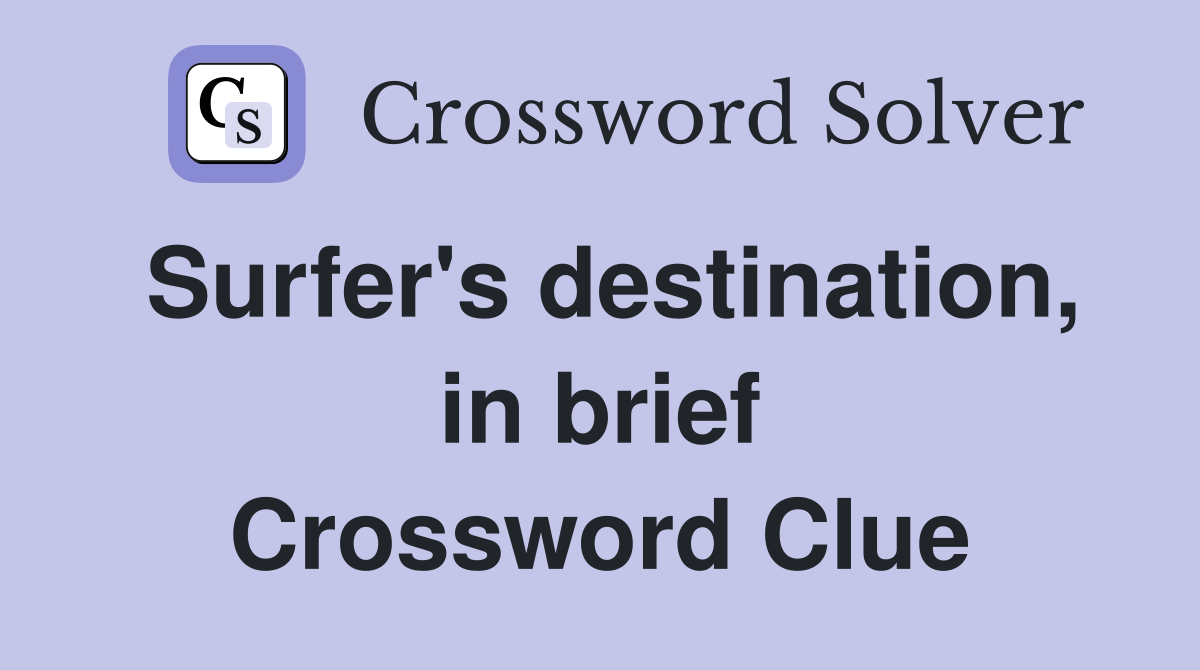 Surfer's destination, in brief Crossword Clue