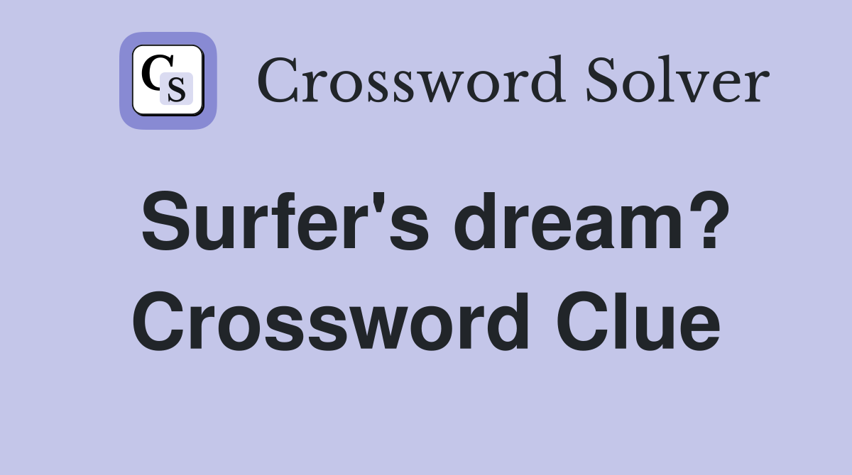 Surfer's dream? Crossword Clue