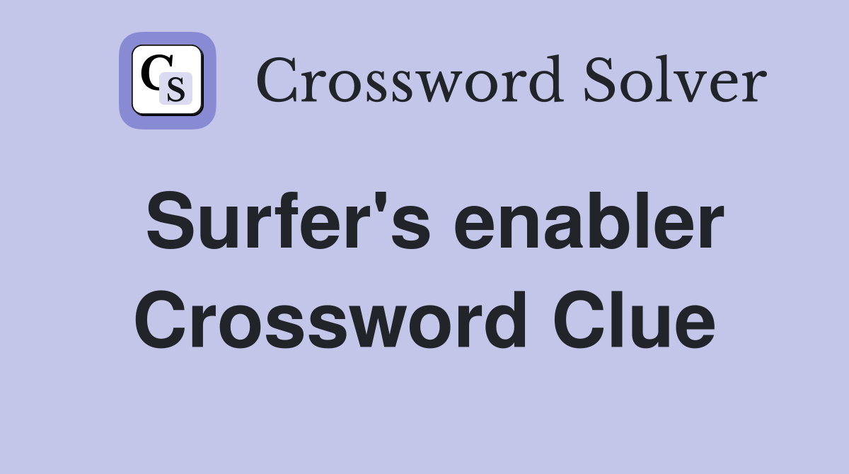 Surfer's enabler Crossword Clue