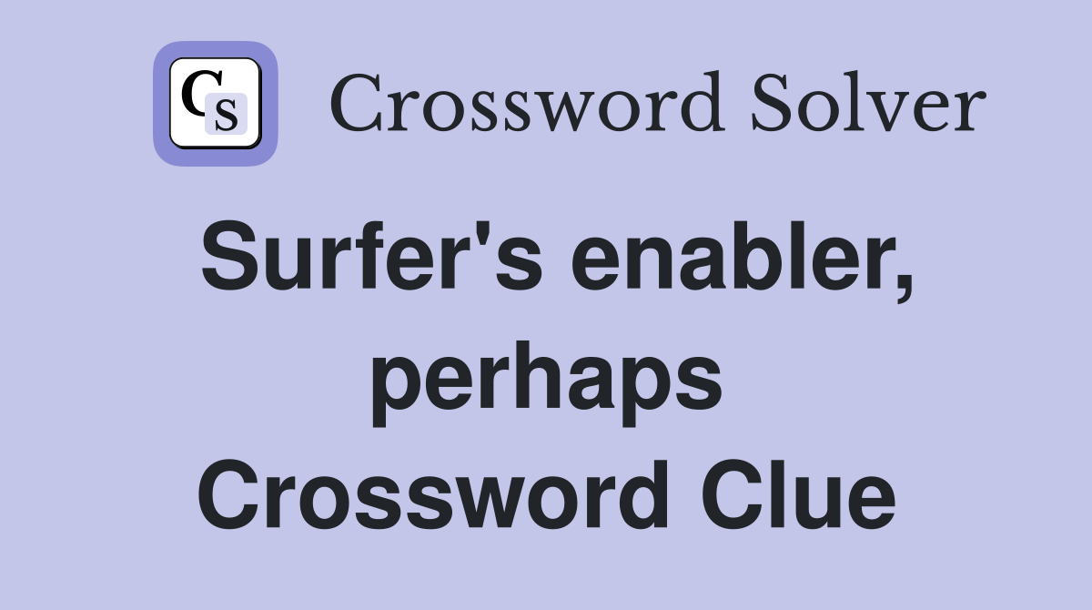 Surfer's enabler, perhaps Crossword Clue