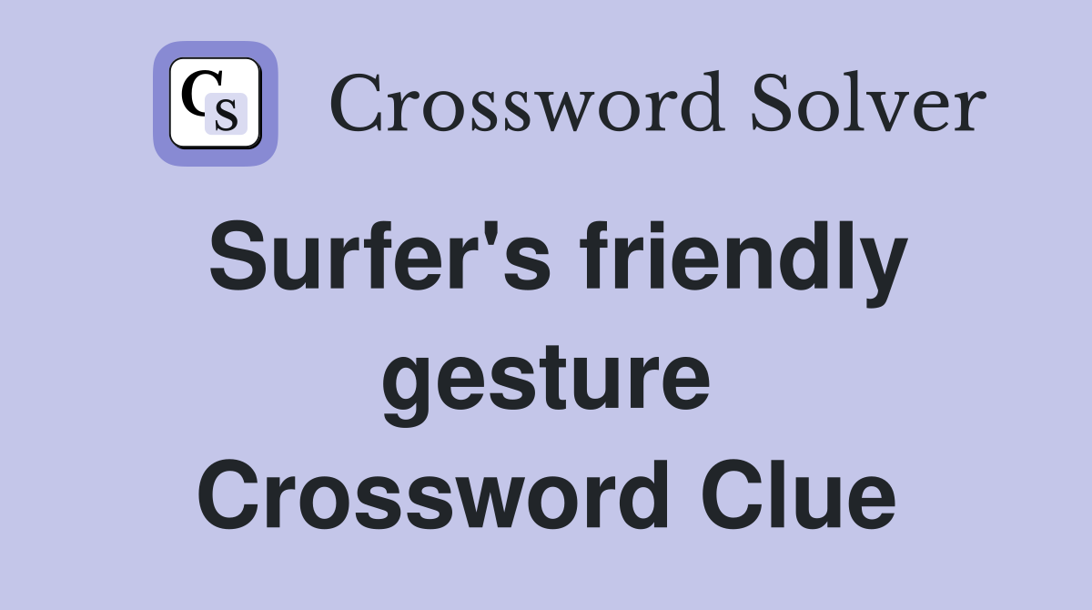 Surfer's friendly gesture Crossword Clue