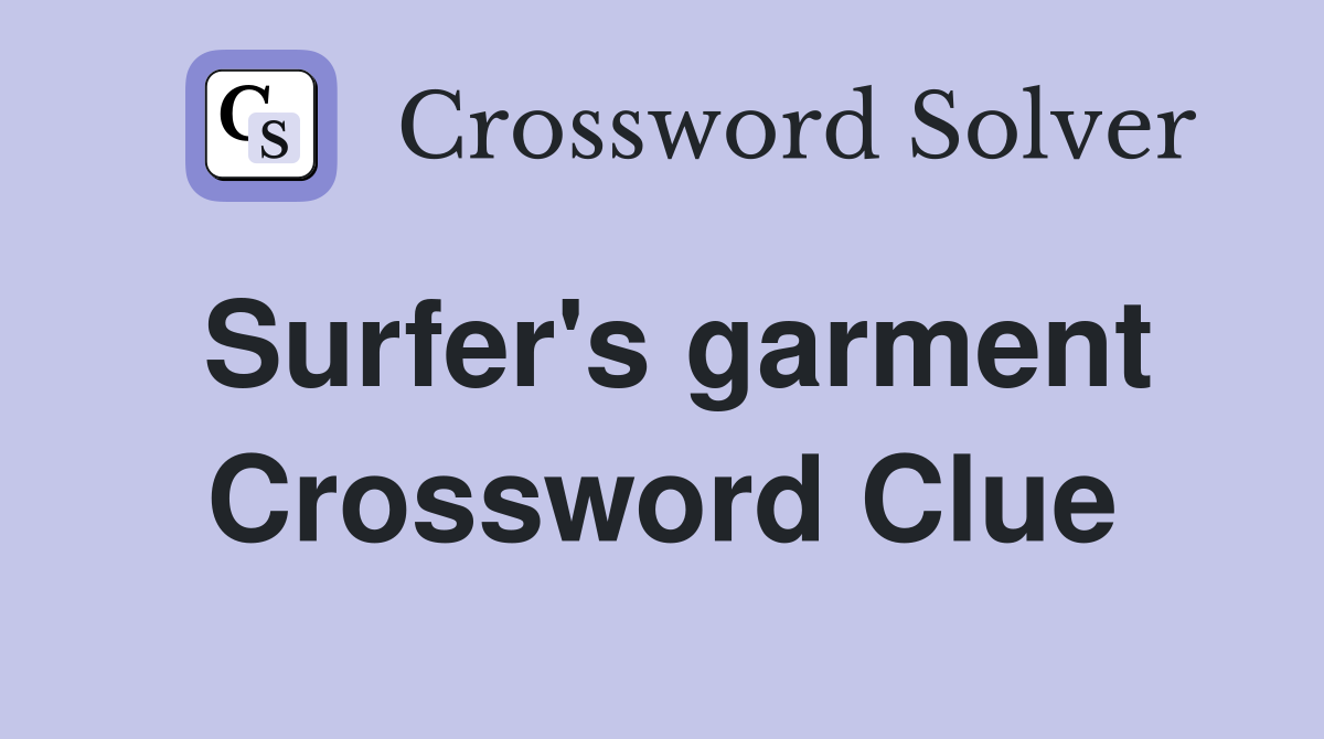Surfer's garment Crossword Clue