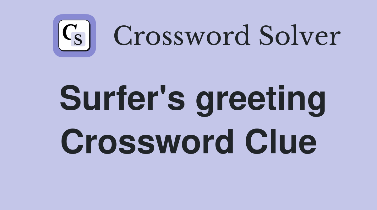 Surfer's greeting Crossword Clue