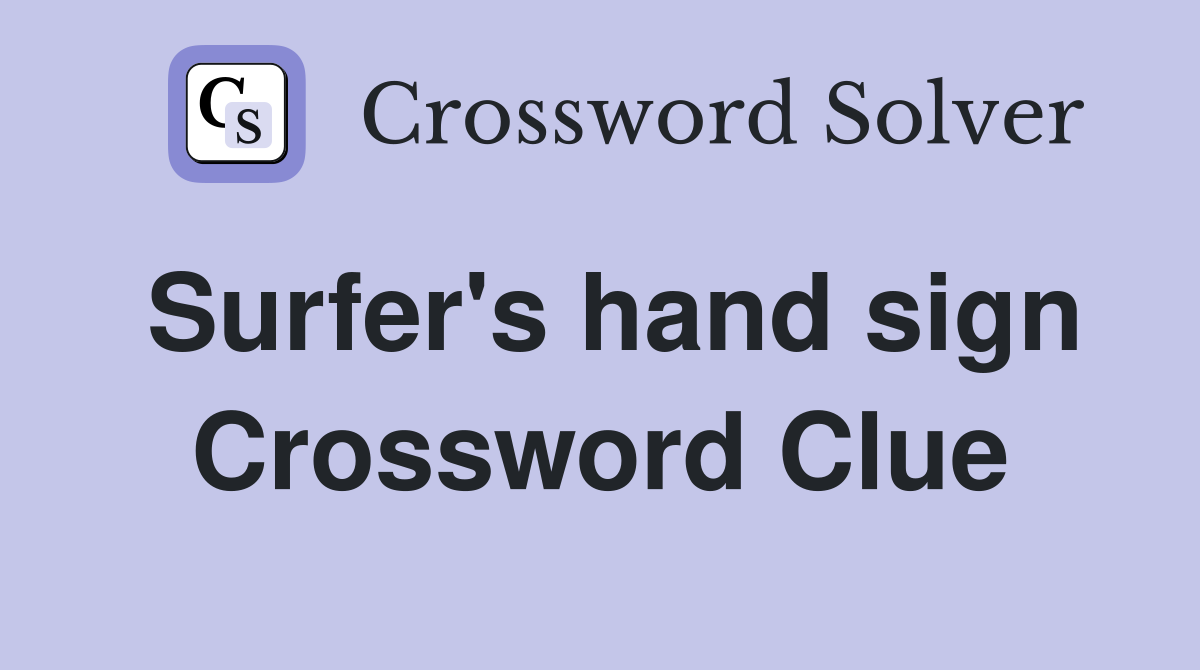 Surfer's hand sign Crossword Clue