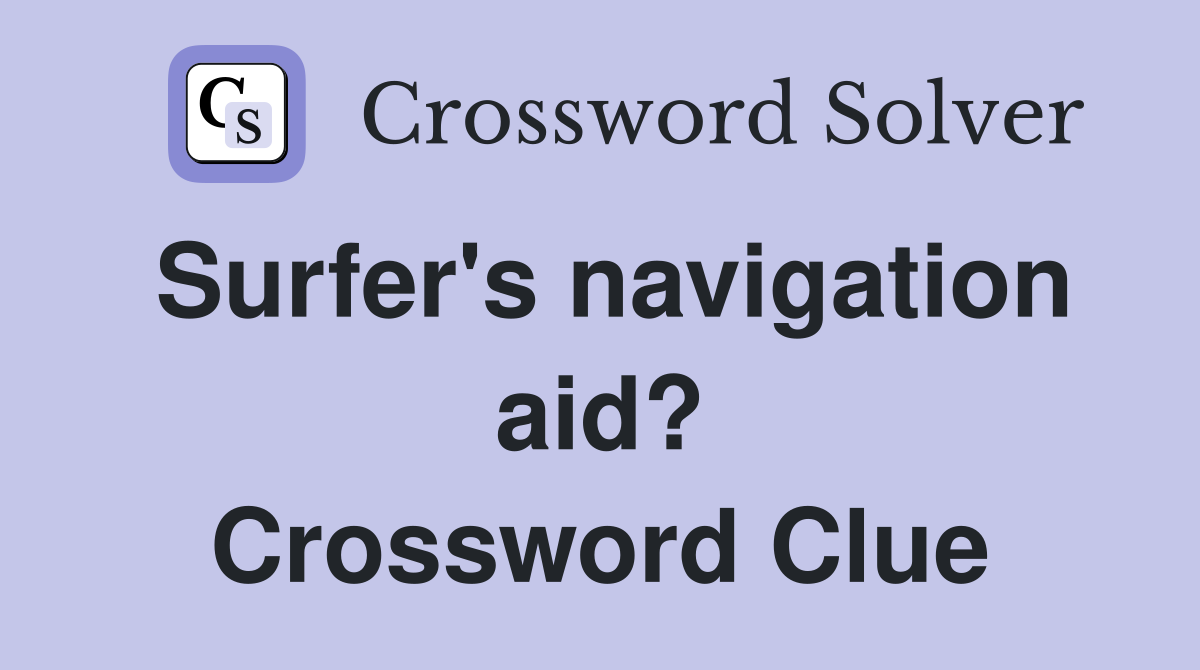 Surfer's navigation aid? Crossword Clue