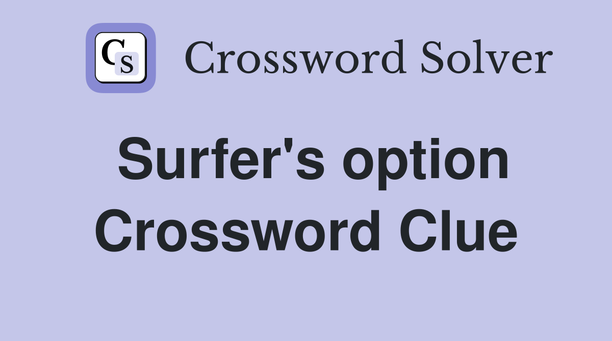 Surfer's option Crossword Clue
