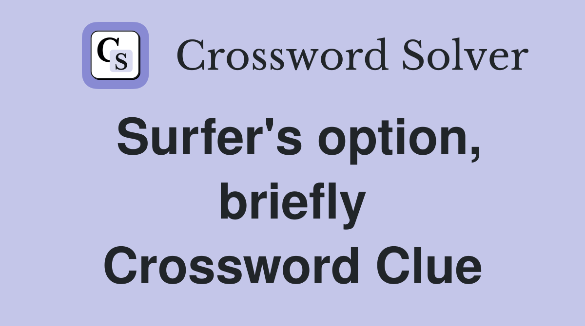 Surfer's option, briefly Crossword Clue