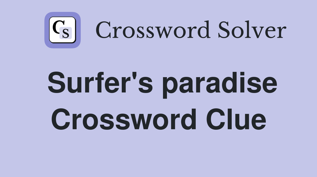 Surfer's paradise Crossword Clue