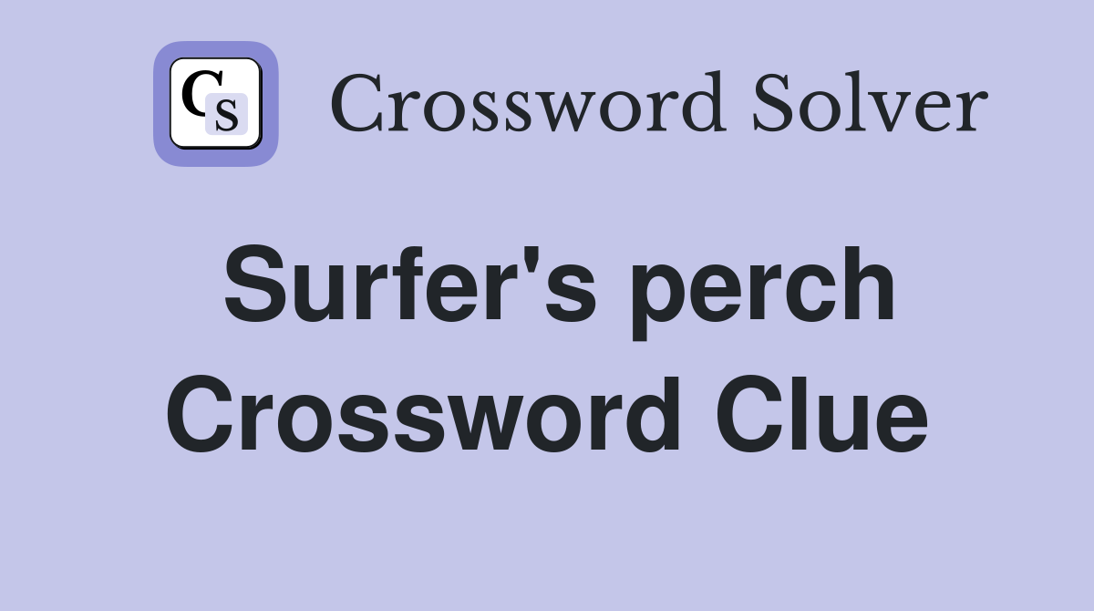 Surfer's perch Crossword Clue