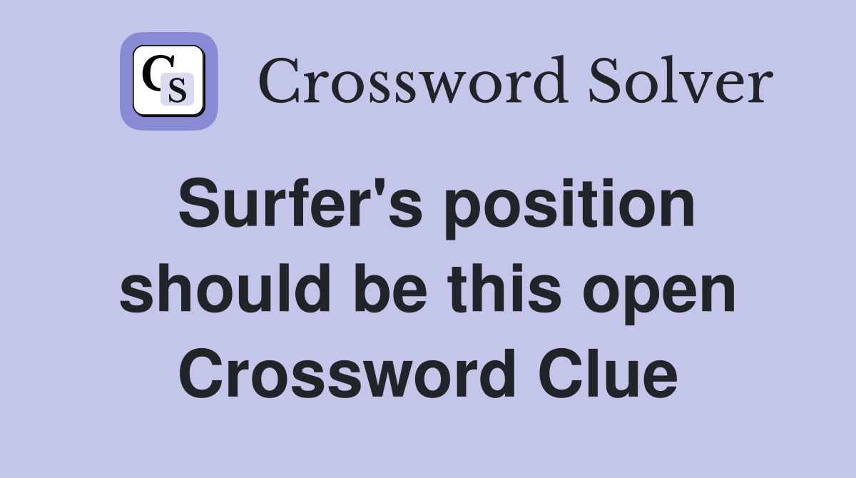Surfer's position should be this open Crossword Clue