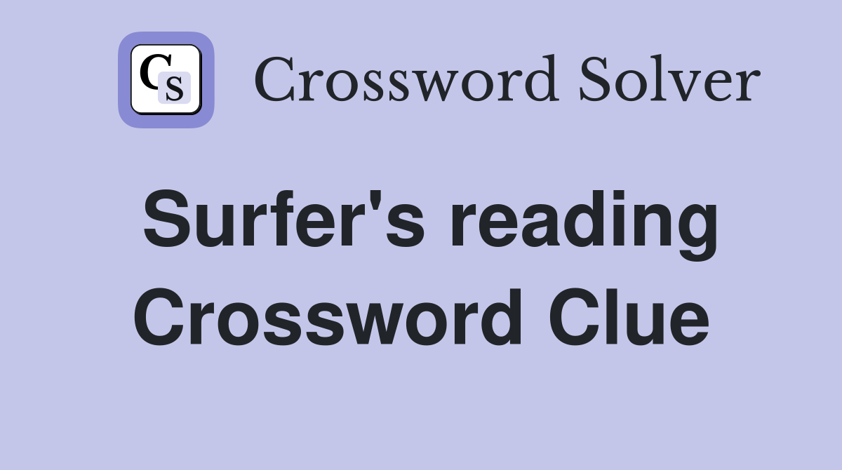Surfer's reading Crossword Clue