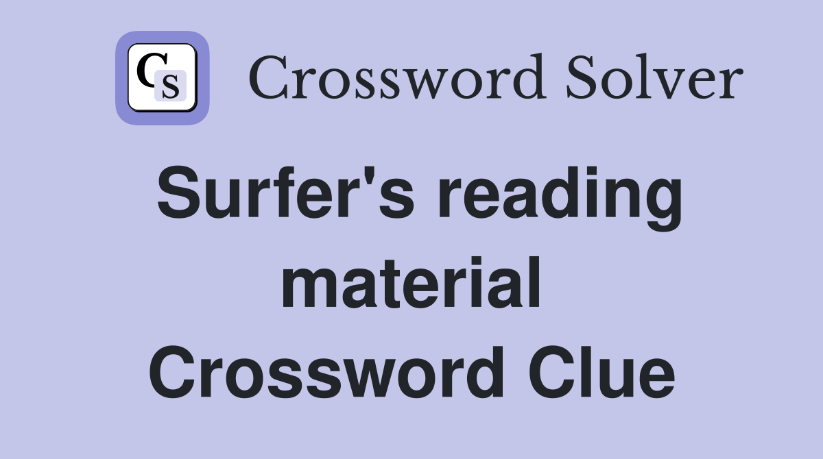 Surfer's reading material Crossword Clue