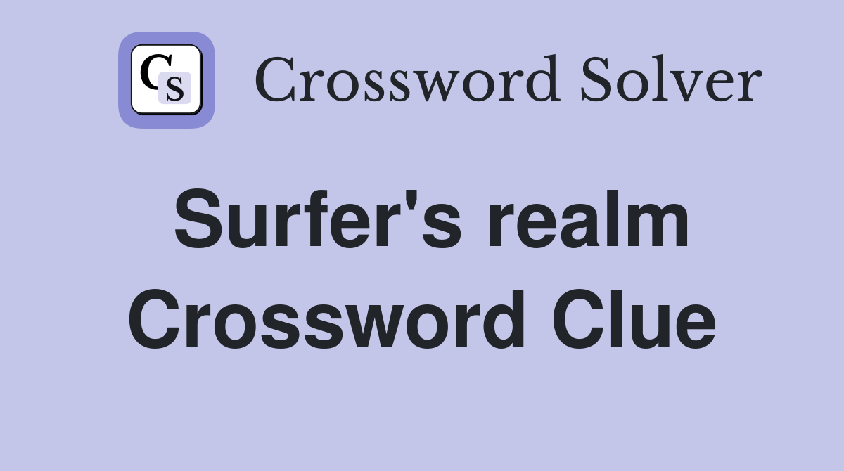 Surfer's realm Crossword Clue