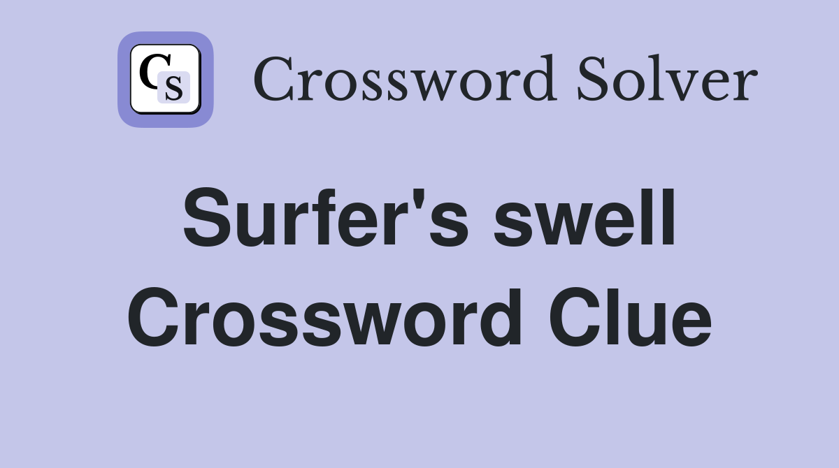 Surfer's swell Crossword Clue