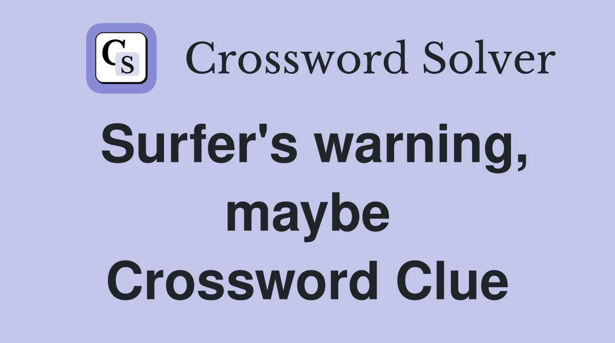 Surfer's warning, maybe Crossword Clue