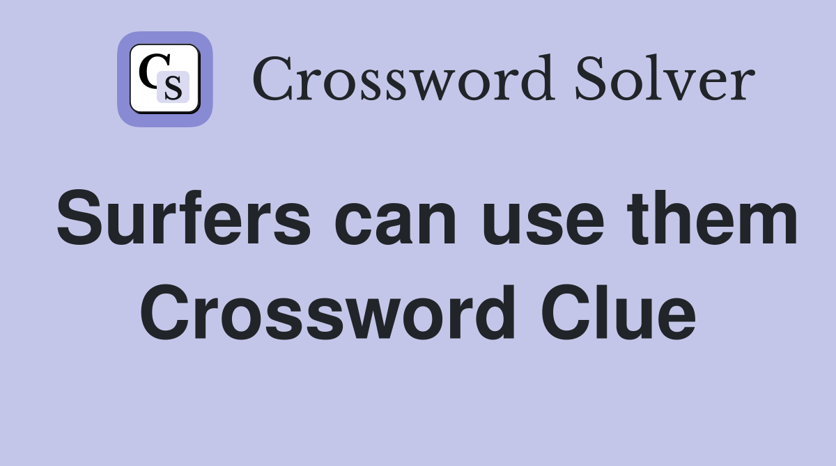 Surfers can use them Crossword Clue
