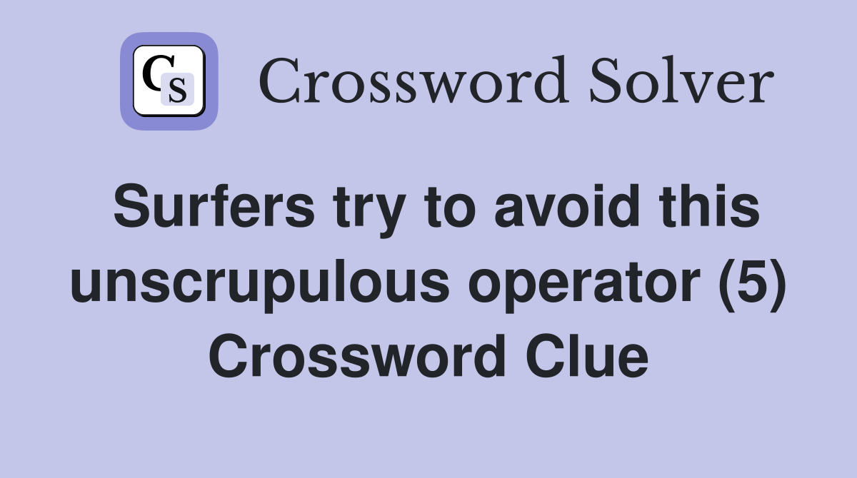 Surfers try to avoid this unscrupulous operator (5) Crossword Clue