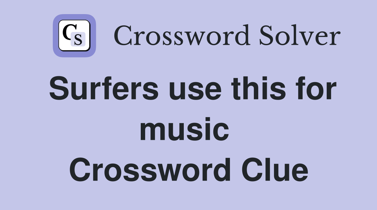 Surfers use this for music  Crossword Clue