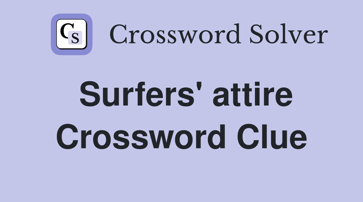 Surfers' attire Crossword Clue
