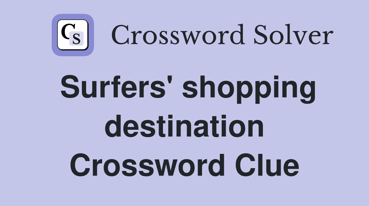 Surfers' shopping destination Crossword Clue