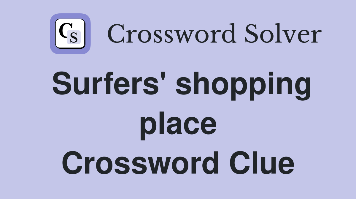 Surfers' shopping place Crossword Clue