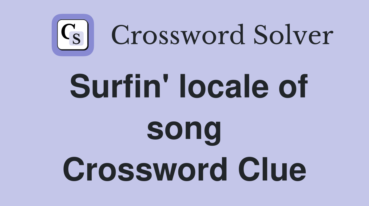 Surfin' locale of song Crossword Clue