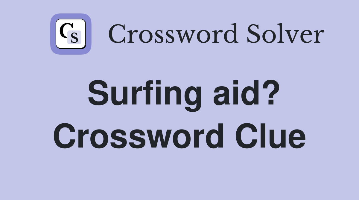 Surfing aid? Crossword Clue